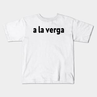 a la verga Kids T-Shirt